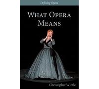 What Opera Means - Categories and Case-studies (Defining Opera)