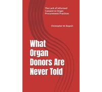 What Organ Donors Are Never Told: The Lack of Informed Consent in Organ Procurment Practices