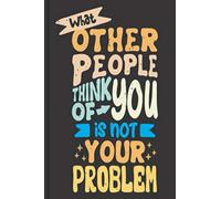 What other people think of you is not your problem