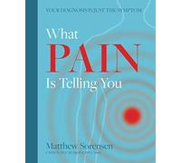 What Pain is Telling You: Your diagnosis is just the symptom