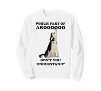 What part of Aroooooo don't you understand? Sweatshirt