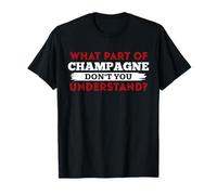 What Part of Champagne Don't You Understand Shirt Champagnes T-Shirt