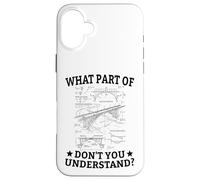 What Part Of Don't You Understand Civil Structural Engineer Case for iPhone 16 Plus