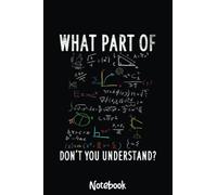What part of don't you understand for math teacher Notebook: Graph Paper Notebook, Grid Paper for Math and Science Students, Quad Ruled 4x4 110 Pages, 6x8196