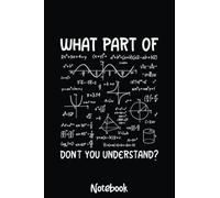 What Part Of Don't You Understand Funny Math Teacher Student Notebook: Graph Paper Notebook, Grid Paper for Math and Science Students, Quad Ruled 4x4 110 Pages, 6x8204
