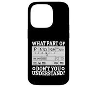 What Part Of Don't You Understand Funny Photographer Camera Case for iPhone 14 Pro
