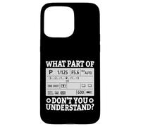 What Part Of Don't You Understand Funny Photographer Camera Case for iPhone 15 Pro Max