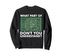 What Part Of Don't You Understand Funny Soccer Coach Tactics Sweatshirt