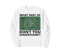 What Part Of Don't You Understand Funny Soccer Coach Tactics Sweatshirt