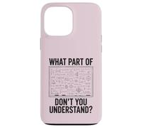 What Part Of Don't You Understand Math Physics Shirt Teacher Case for iPhone 13 Pro Max