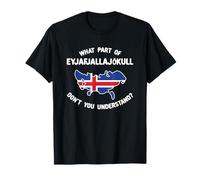 What Part Of Eyjafjallajökull Don't You Understand T-Shirt