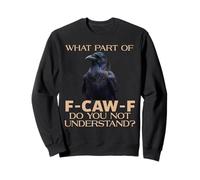 What Part of F-CAW-F Don't You Understand Funny Black Crow Sweatshirt