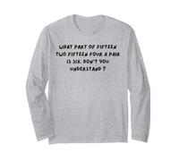 What Part of Fifteen Two Fifteen Four A Pair is Six Long Sleeve T-Shirt