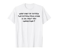 What Part of Fifteen Two Fifteen Four A Pair is Six T-Shirt
