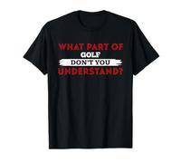 What Part of Golf Don't You Understand T-Shirt for Golfers T-Shirt