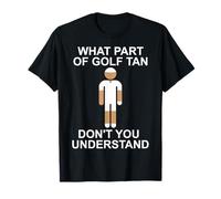 What Part of Golf Tan Don't You Understand Funny Golf Lover T-Shirt