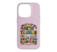 What Part of I'm Teaching Don't You Understand Funny Teacher Case for iPhone 14 Pro