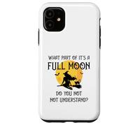 What Part of 'It's a Full Moon' Do You Not Understand? Case for iPhone 11