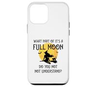 What Part of 'It's a Full Moon' Do You Not Understand? Case for iPhone 12 mini