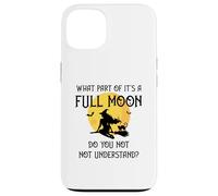 What Part of 'It's a Full Moon' Do You Not Understand? Case for iPhone 13