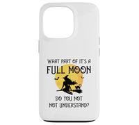 What Part of 'It's a Full Moon' Do You Not Understand? Case for iPhone 13 Pro
