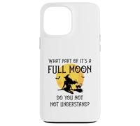 What Part of 'It's a Full Moon' Do You Not Understand? Case for iPhone 13 Pro Max