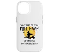 What Part of 'It's a Full Moon' Do You Not Understand? Case for iPhone 14