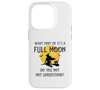 What Part of 'It's a Full Moon' Do You Not Understand? Case for iPhone 14 Pro