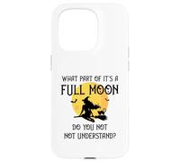 What Part of 'It's a Full Moon' Do You Not Understand? Case for iPhone 15 Pro