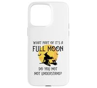 What Part of 'It's a Full Moon' Do You Not Understand? Case for iPhone 15 Pro Max