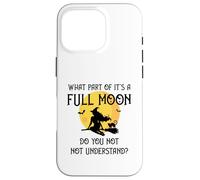 What Part of 'It's a Full Moon' Do You Not Understand? Case for iPhone 16 Pro