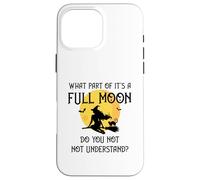 What Part of 'It's a Full Moon' Do You Not Understand? Case for iPhone 16 Pro Max