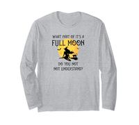 What Part of 'It's a Full Moon' Do You Not Understand? Long Sleeve T-Shirt