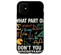 What Part Of Math Don’t You Understand Clever STEM Humor Case for iPhone 11