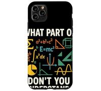 What Part Of Math Don’t You Understand Clever STEM Humor Case for iPhone 11 Pro Max