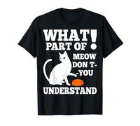 What Part Of MEOW Don't You Understand Hungry Cat Apparel T-Shirt