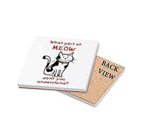 What Part of Meow Don't You Understand? Themed Coasters with Different Variations.Birthday Gift. (Ceramic Coaster)