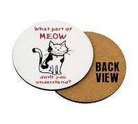 What Part of Meow Don't You Understand? Themed Coasters with Different Variations.Birthday Gift. (Round Coaster MDF)