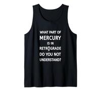 What Part of Mercury is in Retrograde Do You Not Understand Tank Top