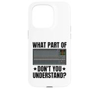 What Part Of Soundboard Don't You Understand Audio Engineer Case for iPhone 15 Pro