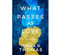 What Passes as Love: A Novel