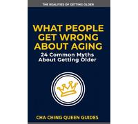 What People Get Wrong About Aging: 24 Common Myths About Getting Older (The Realities of Getting Older)