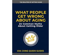 What People Get Wrong About Aging: 24 Common Myths About Getting Older (The Realities of Getting Older)