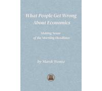 What People Get Wrong About Economics: Making Sense of the Morning Headlines