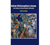 What Philosophers Know – Case Studies in Recent Analytic Philosophy