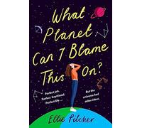 What Planet Can I Blame This On?: a hilarious, swoon-worthy romcom about following the stars