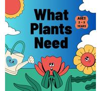 What Plants Need Ages 2-5 Years: Discover the wonders of nature Perfect for sparking curiosity about plants Size 8.5x8.5