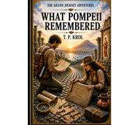 What Pompeii Remembered: The Grand Journey Adventures Series Book 4