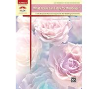 What Praise Can I Play for Weddings?: Easily Prepared Piano Arrangements for Wedding Ceremonies: Late Intermediate to Early Advanced Piano: Easily ... (Alfred's Sacred Performer Collections)