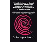 What Principles of Social Psychology and Human Relations Offer Ethnic Minorities in Their Pursuit of Social Justice: Understanding Injustice and Discovering the Path Toward Healing and Equity